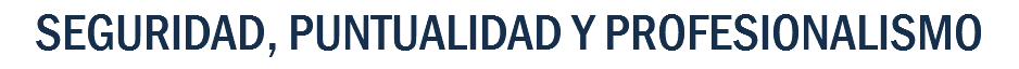 SEGURIDAD, PUNTUALIDAD Y PROFESIONALISMO